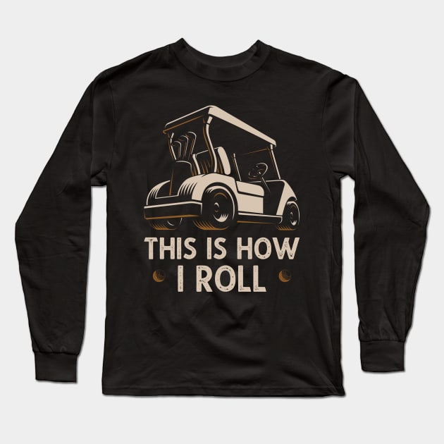 This Is How I Roll Funny Vintage Golf Cart Gift Long Sleeve T-Shirt by DragonTees